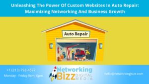 Unleashing The Power Of Custom Websites In Auto Repair: Maximizing Networking And Business Growth
