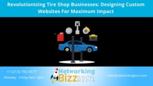 Revolutionizing Tire Shop Businesses: Designing Custom Websites For Maximum Impact