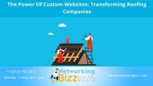 The Power Of Custom Websites: Transforming Roofing Companies