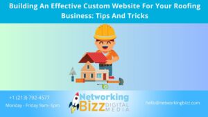 Building An Effective Custom Website For Your Roofing Business: Tips And Tricks