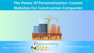 The Power Of Personalization: Custom Websites For Construction Companies